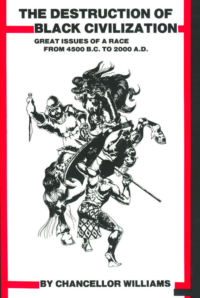 The Destruction of Black Civilization: Great Issues of a Race From 4500 A.D. to 2000 A.D. (Revised) (1992) by Chancellor Williams