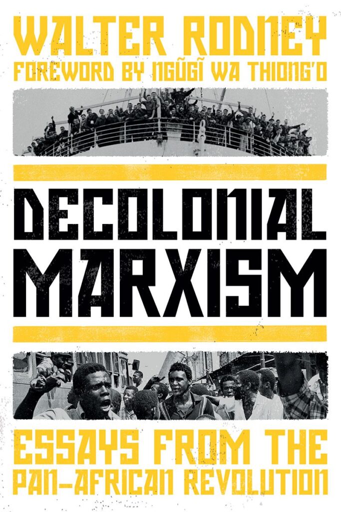 Decolonial Marxism: Essays From the Pan-African Revolution (2022) by Walter Rodney