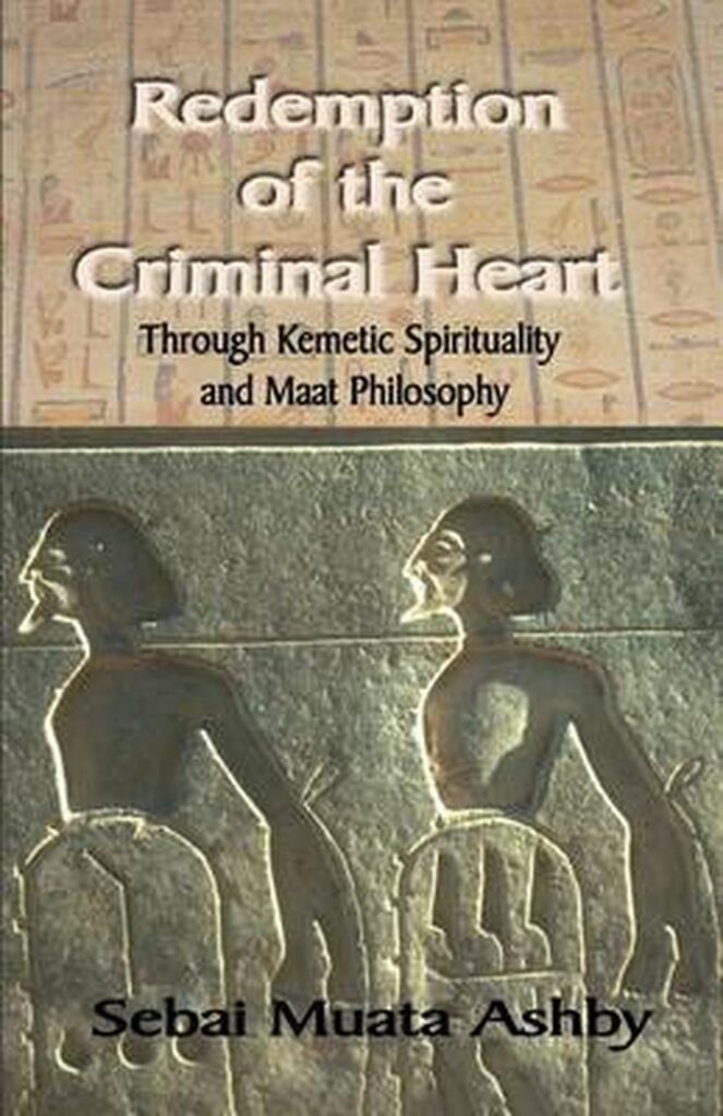 Redemption of The Criminal Heart Through Kemetic Spirituality (2007) by Muata Ashby